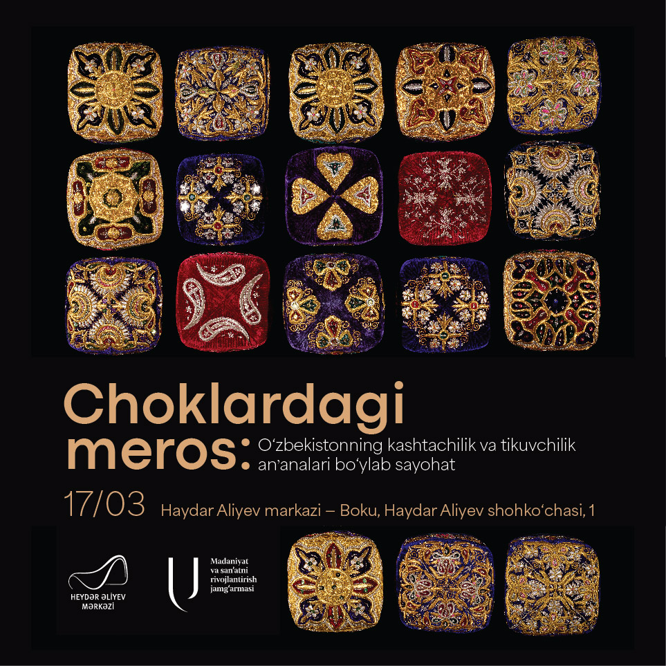 17-mart kuni Haydar Aliyev markazida “Choklardagi meros: Oʻzbekistonning kashtachilik va tikuvchilik anʼanalari bo‘ylab sayohat” koʻrgazmasi o‘z ishini boshlaydi